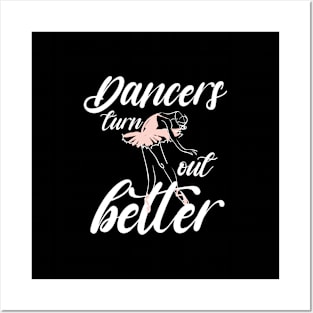 Dancers turn out better shirt, Ballet dance shirt, Ballet classes Posters and Art